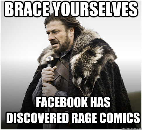 Brace yourselves Facebook has discovered Rage Comics  Imminent Ned better