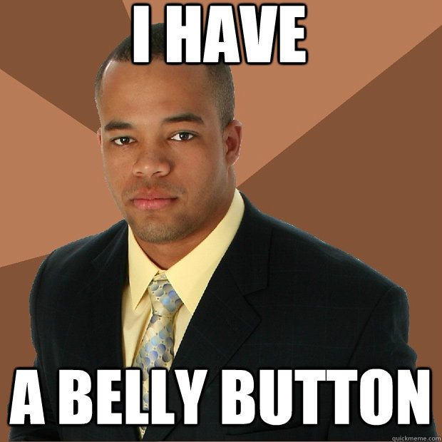 I have a belly button  Successful Black Man