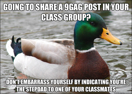 going to share a 9gag post in your class group? don't embarrass yourself by indicating you're the stepdad to one of your classmates  