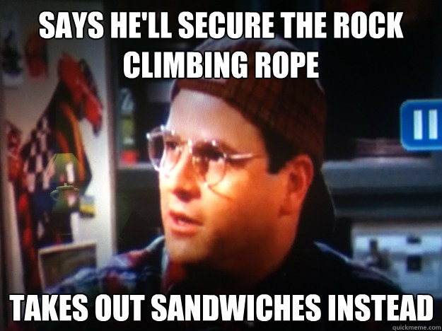 Says he'll secure the rock climbing rope takes out sandwiches instead  