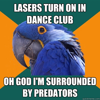 Lasers Turn on in Dance Club Oh god I'm Surrounded by Predators  Paranoid Parrot