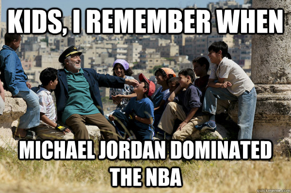 Kids, I remember When michael jordan dominated the nba  Old man from the 90s