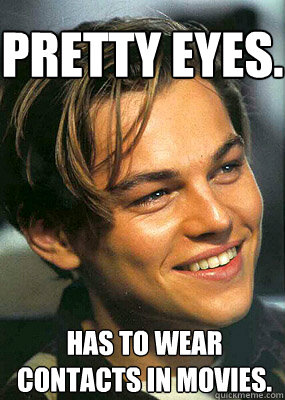 Pretty Eyes. Has to wear contacts in movies.  - Pretty Eyes. Has to wear contacts in movies.   Bad Luck Leonardo Dicaprio