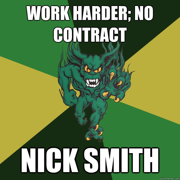 Work Harder; No contract Nick Smith  Green Terror