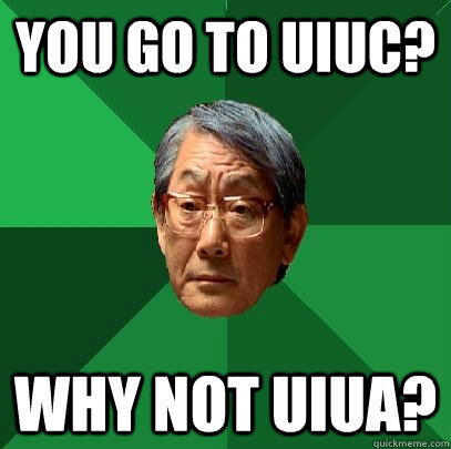 You go to UIUC? Why not UIUA? - You go to UIUC? Why not UIUA?  High Expectations Asian Father