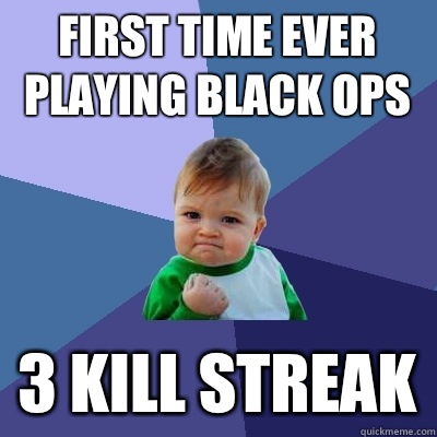 first time ever playing black ops 3 kill streak  Success Kid