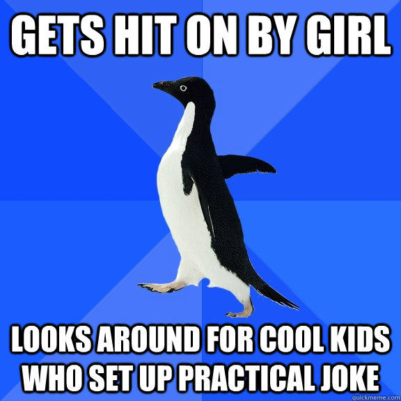 GETS HIT ON BY GIRL LOOKS AROUND FOR COOL KIDS WHO SET UP PRACTICAL JOKE - GETS HIT ON BY GIRL LOOKS AROUND FOR COOL KIDS WHO SET UP PRACTICAL JOKE  Socially Awkward Penguin
