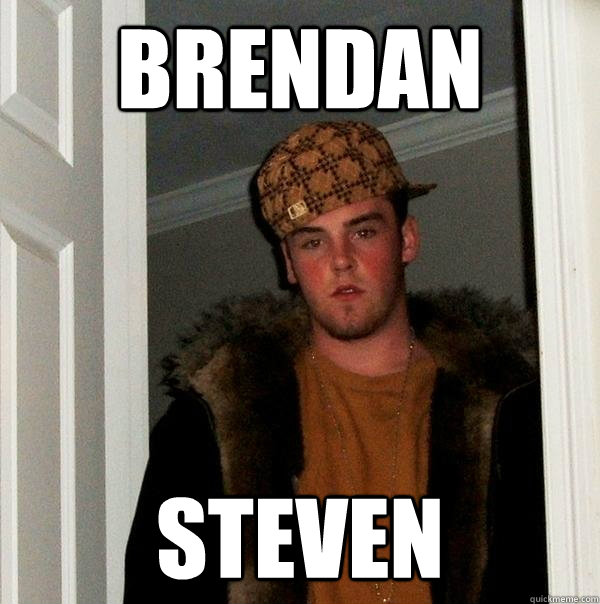 brendan steven  Scumbag Steve