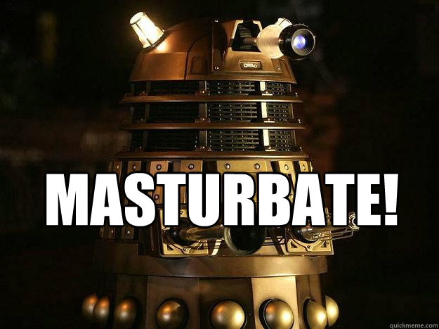 MASTURBATE!   