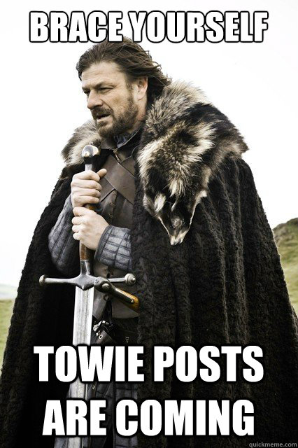 Brace yourself TOWIE posts are coming  Brace yourself school