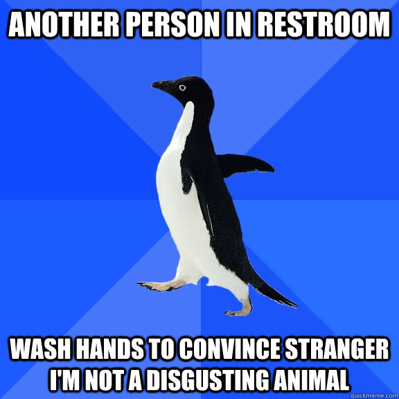 another person in restroom wash hands to convince stranger I'm not a disgusting animal  Socially Awkward Penguin