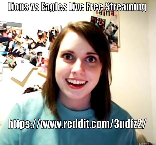 LIONS VS EAGLES LIVE FREE STREAMING HTTPS://WWW.REDDIT.COM/3UDFZ2/ Overly Attached Girlfriend