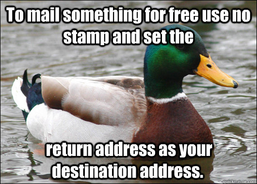 To mail something for free use no stamp and set the  return address as your destination address.  Actual Advice Mallard
