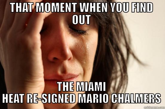 THAT MOMENT WHEN YOU FIND OUT THE MIAMI HEAT RE-SIGNED MARIO CHALMERS First World Problems