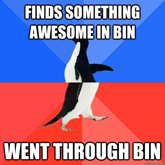 FINDS SOMETHING AWESOME IN BIN WENT THROUGH BIN  Socially Awkward Awesome Penguin