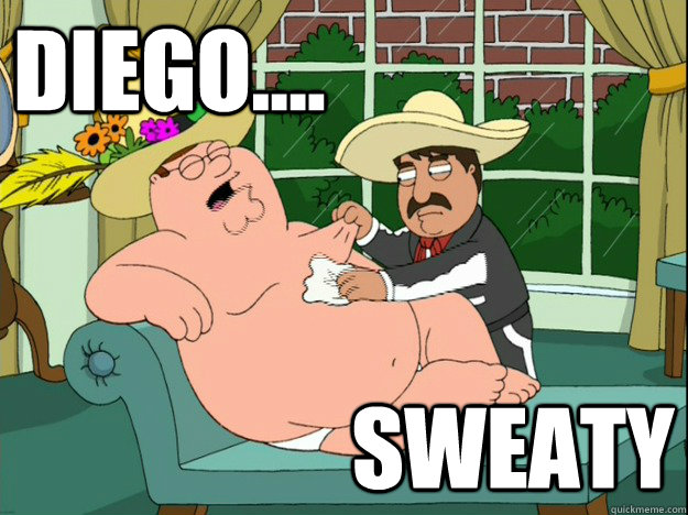 DIEGO.... SWEATY  