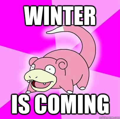 winter is coming  Slowpoke