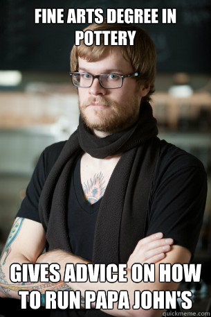 Fine Arts Degree in Pottery Gives advice on how to run Papa John's  Hipster Barista