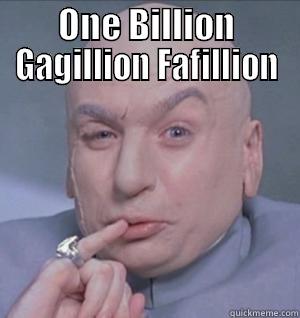 ONE BILLION GAGILLION FAFILLION  Misc