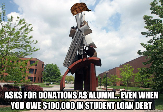  asks for donations as alumni... even when you owe $100,000 in student loan debt  