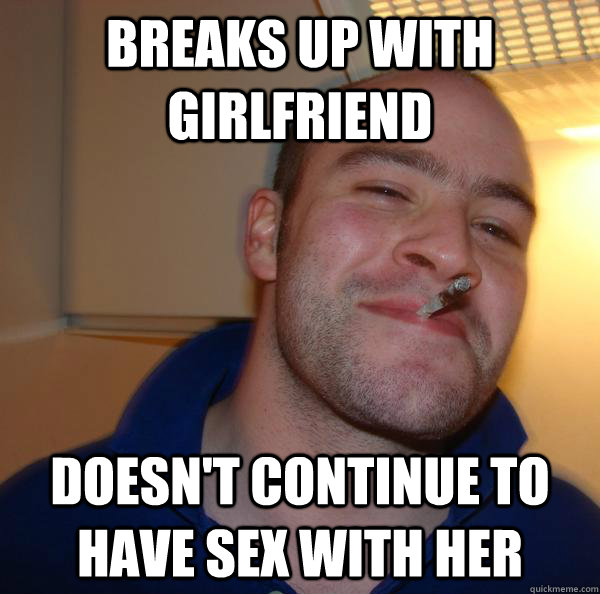 breaks up with girlfriend doesn't continue to have sex with her - breaks up with girlfriend doesn't continue to have sex with her  Misc