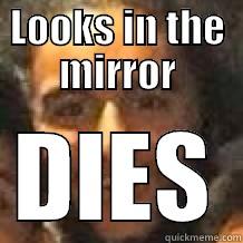 LOOKS IN THE MIRROR DIES Misc
