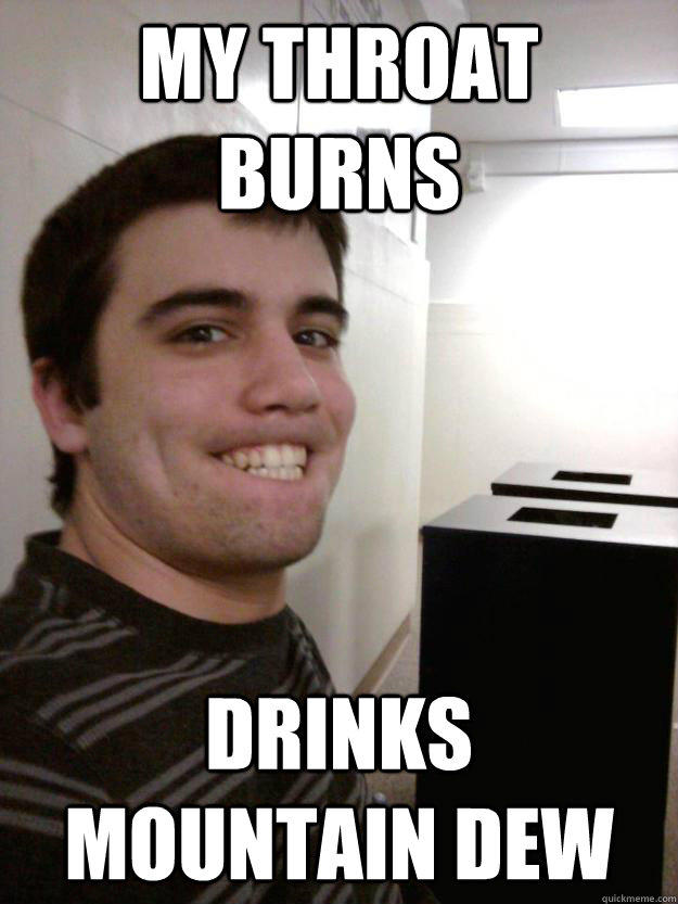 My throat burns Drinks Mountain Dew - My throat burns Drinks Mountain Dew  Chris Jackson Meme