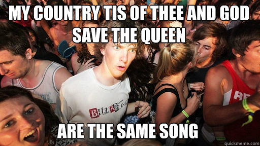 My Country Tis of Thee and God Save the queen  are the same song  Sudden Clarity Clarence