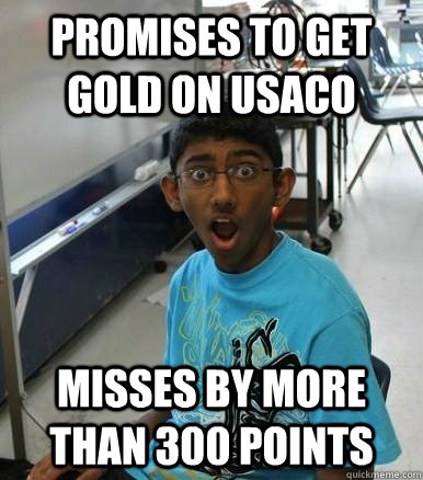 Promises to Get Gold on USACO Misses by More than 300 Points  