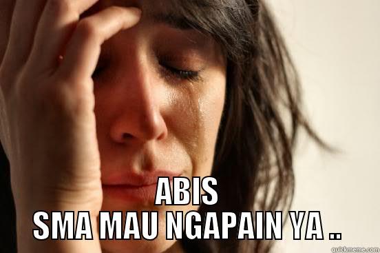 AFTER GET EXAM -  ABIS SMA MAU NGAPAIN YA .. First World Problems