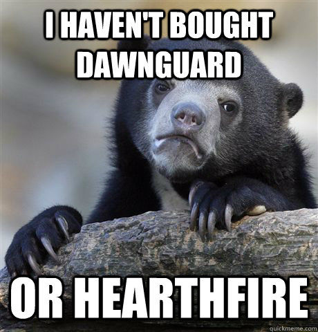 I haven't bought Dawnguard  or Hearthfire  Confession Bear
