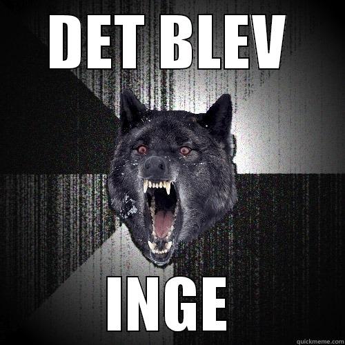 DET BLEV INGE Insanity Wolf