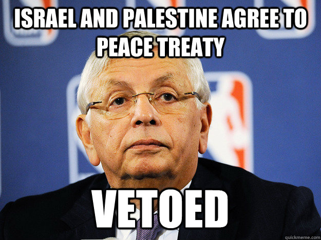 Israel and Palestine Agree to Peace Treaty Vetoed - Israel and Palestine Agree to Peace Treaty Vetoed  David Stern Vetos