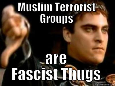 MUSLIM TERRORIST GROUPS ARE FASCIST THUGS Downvoting Roman