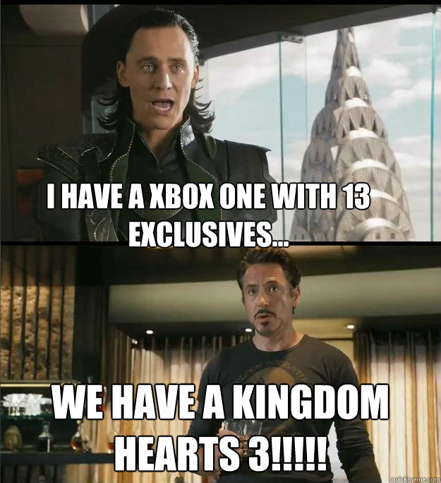 I have a Xbox one with 13 Exclusives... We have a Kingdom hearts 3!!!!!  The Avengers