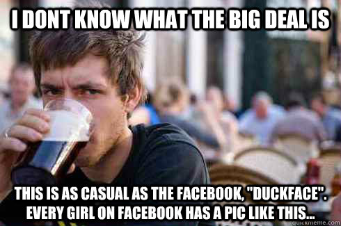 i DONT KNOW WHAT THE BIG DEAL IS tHIS IS AS CASUAL AS THE FACEBOOK, 