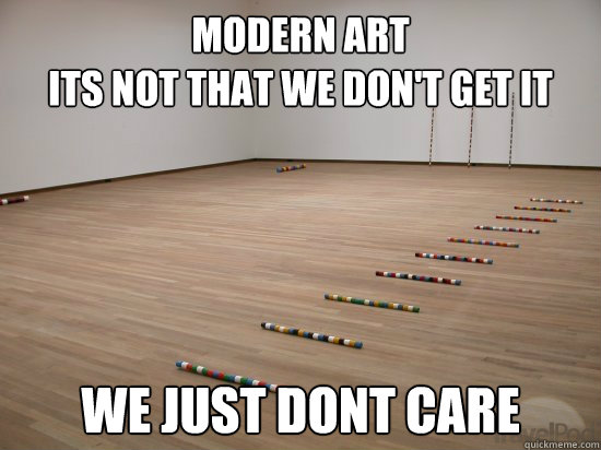 Modern art
its not that we don't get it we just dont care - Modern art
its not that we don't get it we just dont care  Misc