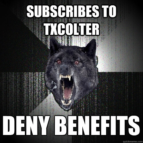Subscribes to txcolter deny benefits
  Insanity Wolf