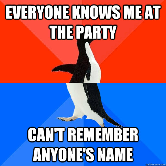 Everyone knows me at the party can't remember anyone's name  Socially Awesome Awkward Penguin