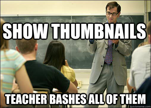 Show thumbnails Teacher bashes all of them  Unhelpful College Class
