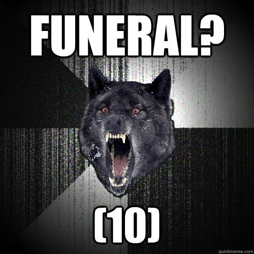 Funeral? (10)  Insanity Wolf