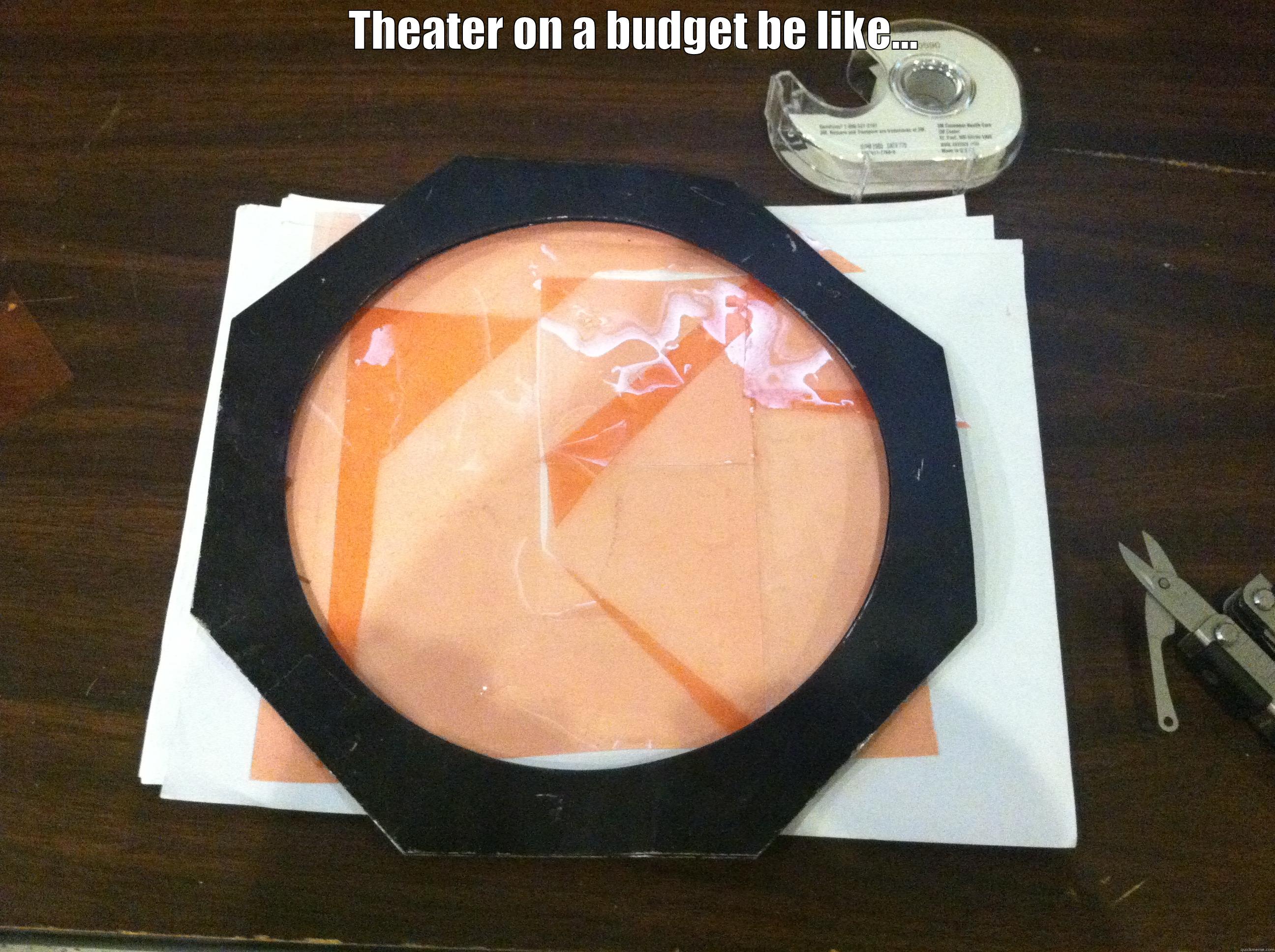 THEATER ON A BUDGET BE LIKE...  Misc