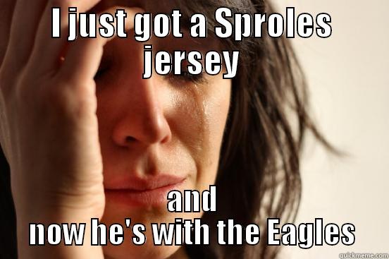 I JUST GOT A SPROLES JERSEY AND NOW HE'S WITH THE EAGLES First World Problems