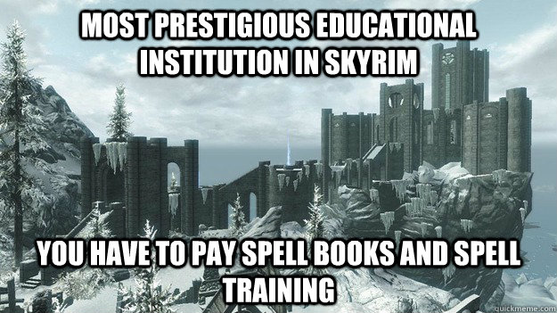 Most prestigious educational institution in skyrim You have to pay Spell books and Spell Training  