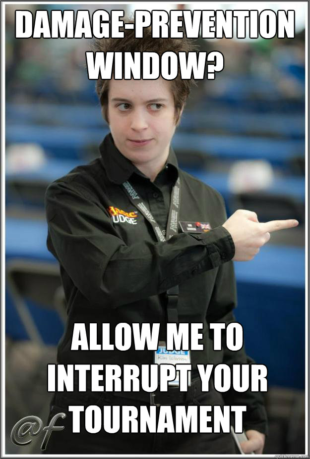 DamagE-Prevention Window? Allow me to interrupt your tournament  Super-Serial Judge