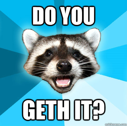 DO YOU GETH IT?  Lame Pun Coon
