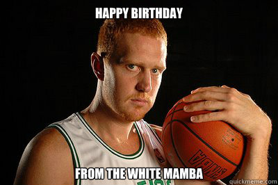 Happy Birthday From the White Mamba  Brian Scalabrine