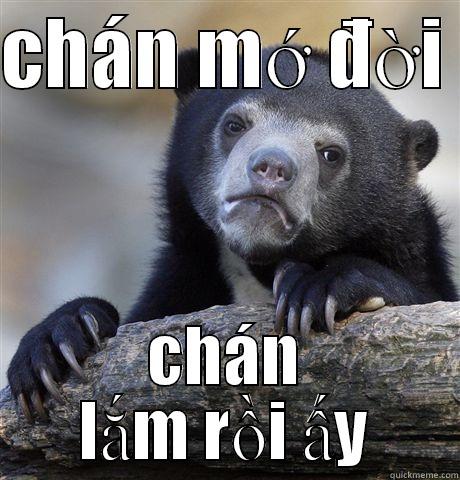 CHÁN MỚ ĐỜI  CHÁN LẮM RỒI ẤY Confession Bear
