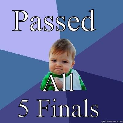 PASSED  ALL 5 FINALS Success Kid