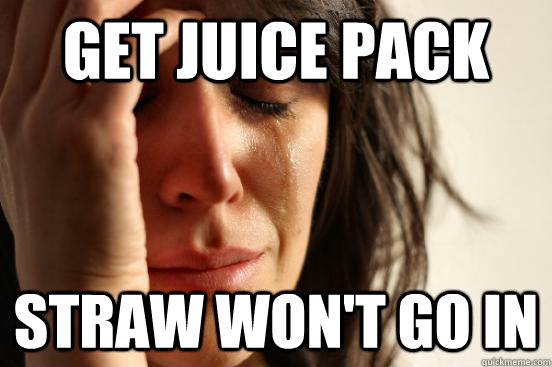 get juice pack straw won't go in  First World Problems